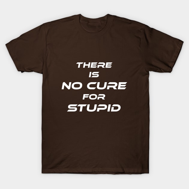 Cure For Stupid T-Shirt by DUSTY-PELLETS